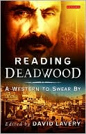 Reading Deadwood: A Western to Swear By (Reading Contemporary Television Series)