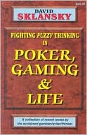 Fighting Fuzzy Thinking in Poker, Gaming, and Life