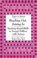 Reaching Out, Joining In: Teaching Social Skills to Young Children with Autism