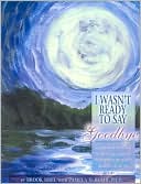 I Wasn't Ready to Say Goodbye Companion Workbook: Surviving, Coping and Healing after the Sudden Death of a Loved One
