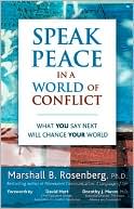 Speak Peace in a World of Conflict: What You Say Next Will Change Your World