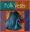 Folk Vests: 25 Knitting Patterns and Tales from around the World