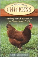 Chickens: Tending a Small-Scale Flock for Pleasure and Profit (Hobby Farms Series)
