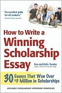 How to Write a Winning Scholarship Essay: 30 Essays That Won over $3 Million in Scholarships