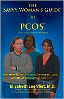 The Savvy Woman's Guide to PCOS (Polycystic Ovarian Syndrome): The Many Faces of a 21st Century Epidemic....And What You Can Do About It