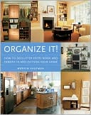 Organize It!: How to Unclutter Every Nook and Cranny in and Outside Your Home