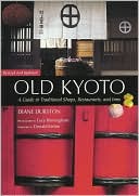 Old Kyoto: The Updated Guide to Traditional Shops, Restaurants, and Inns
