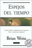 Espejos del tiempo: Como utilizar la regresion para la curacion fisica, emocional y espiritual