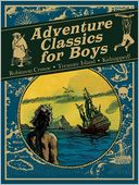 Adventure Classics for Boys: Robinson Crusoe, Treasure Island, Kidnapped!