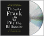 Pity the Billionaire: The Hard-Times Swindle and the Unlikely Comeback of the Right
