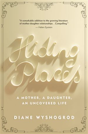 Hiding Places: A Mother, a Daughter, an Uncovered Life