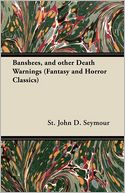Banshees, And Other Death Warnings (Fantasy And Horror Classics)