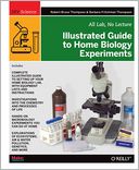 download Illustrated Guide to Home Biology Experiments : All Lab, No Lecture book