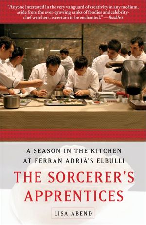 The Sorcerer's Apprentices: A Season in the Kitchen at Ferran Adria's elBulli