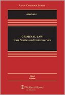 Criminal Law: Case Studies and Controversies, Third Edition