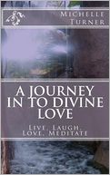 A Journey in to Divine Love: Live, Laugh, Love, Meditate