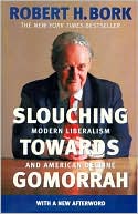 Slouching Towards Gomorrah: Modern Liberalism and American Decline