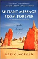 Mutant Message from Forever: A Novel of Aboriginal Wisdom