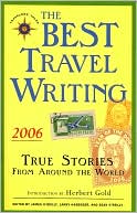 Best Travel Writing 2006: True Stories from around the World