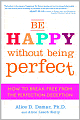 Be Happy Without Being Perfect: How to Break Free from the Perfection Deception