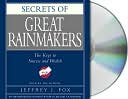 Secrets of the Great Rainmakers: The Keys to Success and Wealth