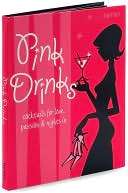 Pink Drinks: Cocktails for Love, Passion & Nights In