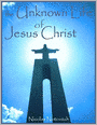 The Unknown Life of Jesus Christ
