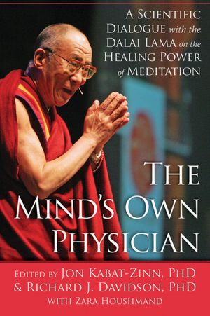 The Mind's Own Physician: A Scientific Dialogue with the Dalai Lama on the Healing Power of Meditation