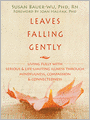 Leaves Falling Gently: Living Fully with Serious and Life-Limiting Illness through Mindfulness, Compassion, and Connectedness