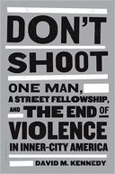 Don't Shoot: One Man, a Street Fellowship, and the End of Violence in Inner-City America