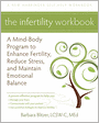 The Infertility Workbook: A Mind-Body Program to Enhance Fertility, Reduce Stress, and Maintain Emotional Balance