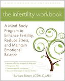 The Infertility Workbook: A Mind-Body Program to Enhance Fertility, Reduce Stress, and Maintain Emotional Balance