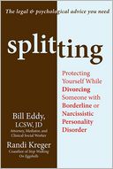 Splitting: Protecting Yourself While Divorcing Someone with Borderline or Narcissistic Personality Disorder