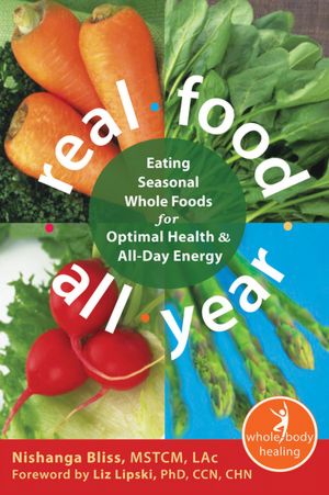 Real Food All Year: Eating Seasonal Whole Foods for Optimal Health and All-Day Energy