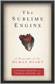 The Sublime Engine: A Biography of the Human Heart
