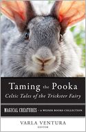 Taming the Pooka, Celtic Tales of the Trickster Fairy: Magical Creatures, A Weiser Books Collection