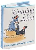 Untying the Knot: An Irreverent View of Divorce