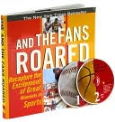 And the Fans Roared: Recapture the Excitement of Great Moments in Sports