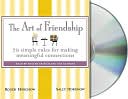 Art of Friendship: 70 Simple Rules for Making Meaningful Connections