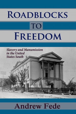 Roadblocks to Freedom: Slavery and Manumission in the United States South