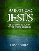 Majestuoso Jesus: El Cristo Que Nunca Antes Habias Conocido