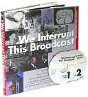We Interrupt This Broadcast : The Events That Stopped Our Lives...from the Hindenburg Explosion to the Attacks of September 11