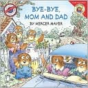 Bye-Bye, Mom and Dad (Little Critter Series)
