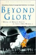Beyond Glory: Medal of Honor Heroes in Their own Words