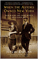 When the Astors Owned New York: Blue Bloods and Grand Hotels in a Gilded Age