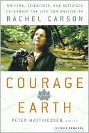 Courage for the Earth: Writers, Scientists, and Activists Celebrate the Life and Writing ofRachel Carson