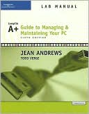 Lab Manual for Andrews' A+ Guide to Managing and Maintaining Your PC, Comprehensive, 6th