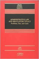 Administrative Law and Regulatory Policy: Problems, Text, and Cases, Sixth Edition