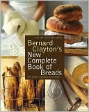 Bernard Clayton's New Complete Book of Breads