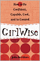 GirlWise: How to Be Confident, Capable, Cool, and in Control